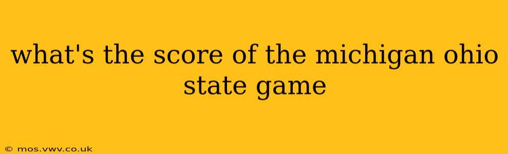 what's the score of the michigan ohio state game
