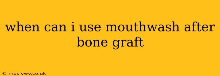 when can i use mouthwash after bone graft