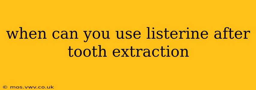 when can you use listerine after tooth extraction