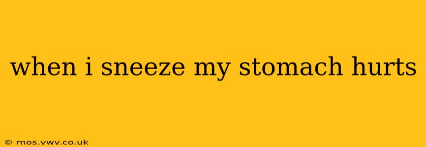 when i sneeze my stomach hurts