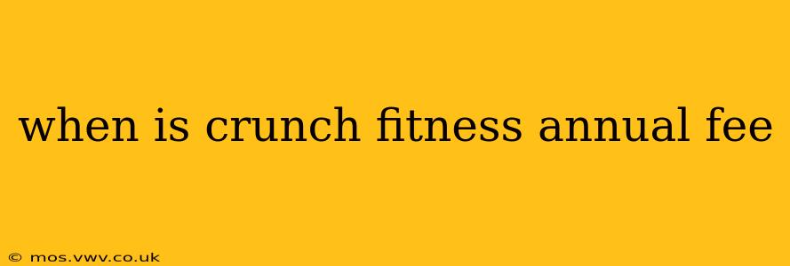 when is crunch fitness annual fee