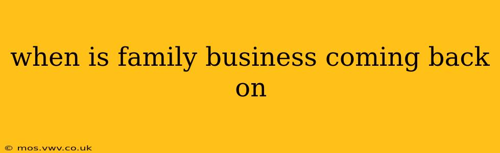 when is family business coming back on