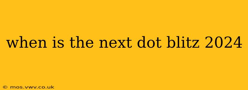 when is the next dot blitz 2024