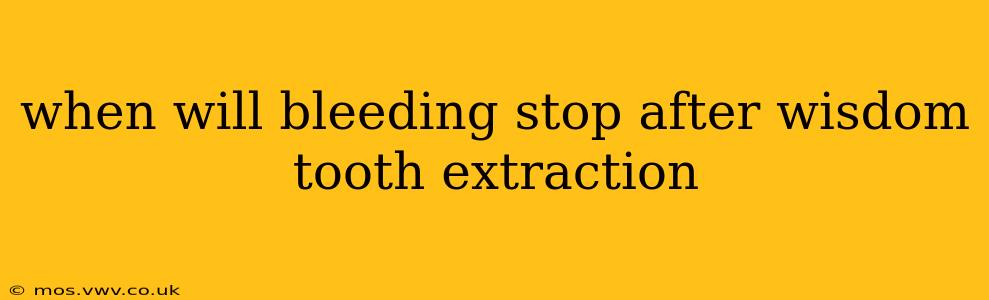 when will bleeding stop after wisdom tooth extraction
