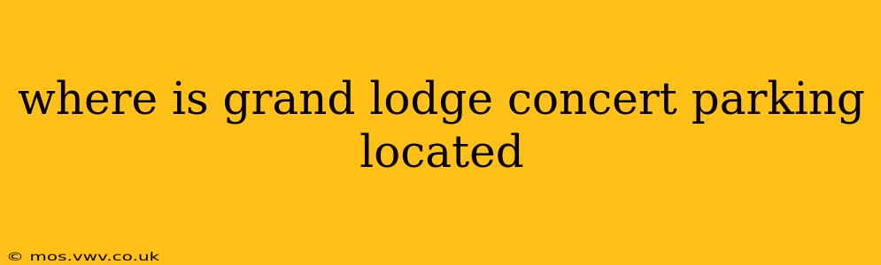 where is grand lodge concert parking located