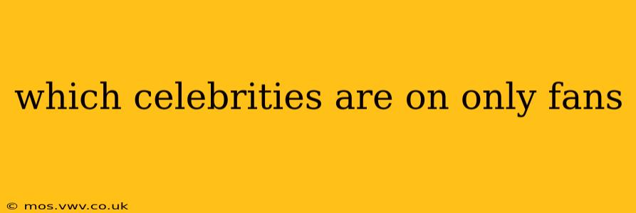 which celebrities are on only fans