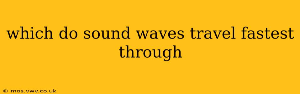 which do sound waves travel fastest through