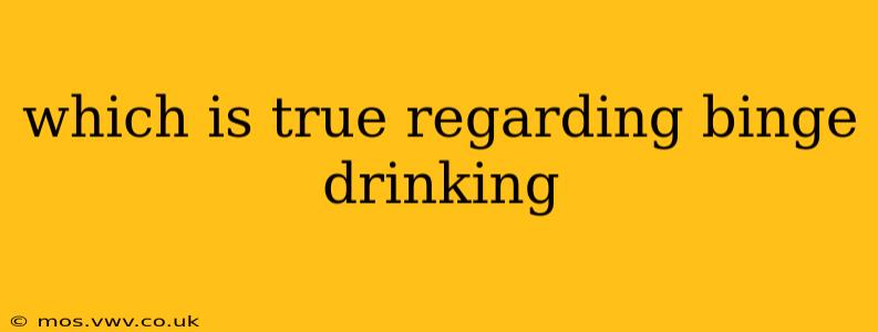which is true regarding binge drinking