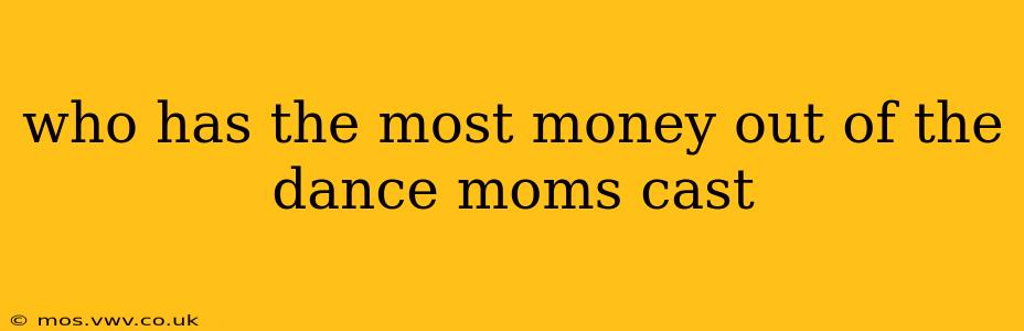 who has the most money out of the dance moms cast