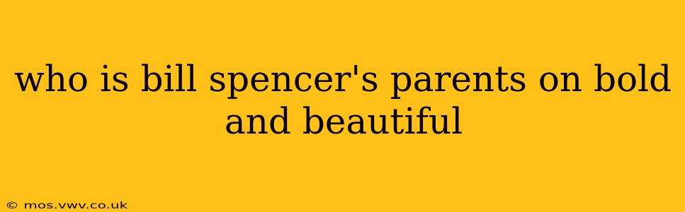 who is bill spencer's parents on bold and beautiful