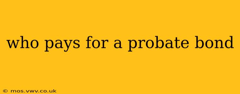 who pays for a probate bond
