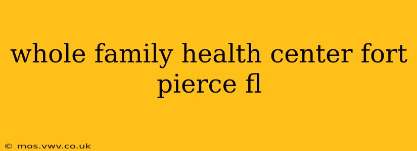 whole family health center fort pierce fl