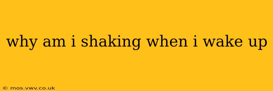 why am i shaking when i wake up