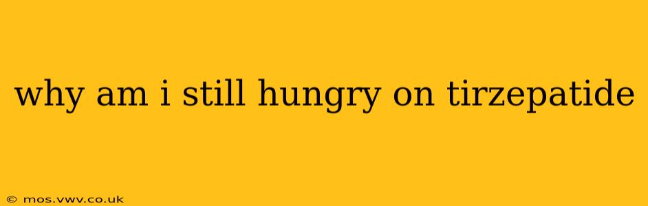 why am i still hungry on tirzepatide