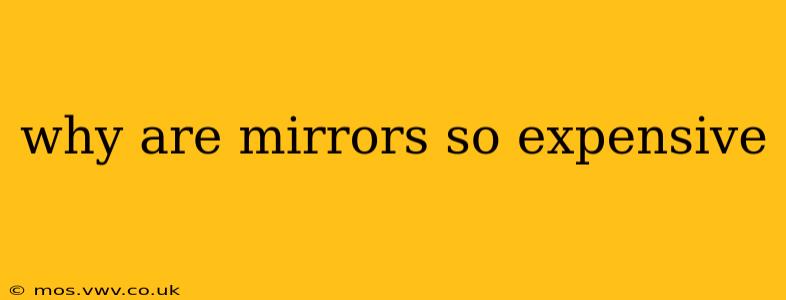 why are mirrors so expensive
