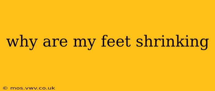 why are my feet shrinking