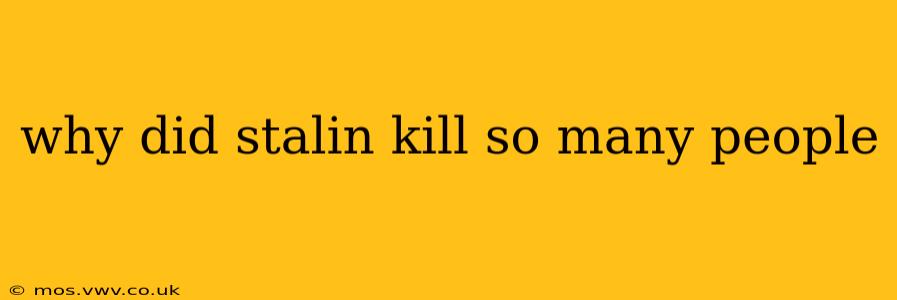 why did stalin kill so many people