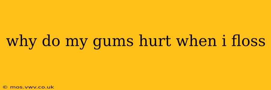 why do my gums hurt when i floss