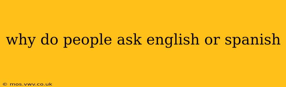 why do people ask english or spanish