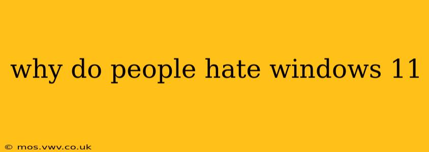 why do people hate windows 11