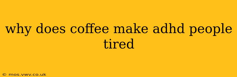 why does coffee make adhd people tired