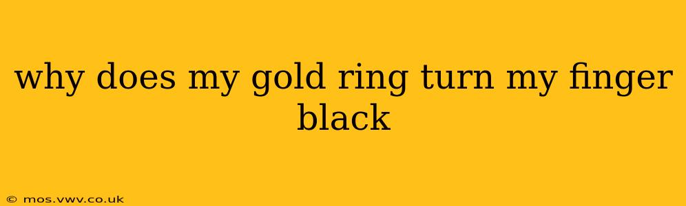 why does my gold ring turn my finger black