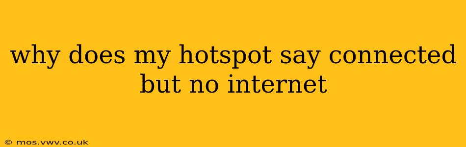 why does my hotspot say connected but no internet