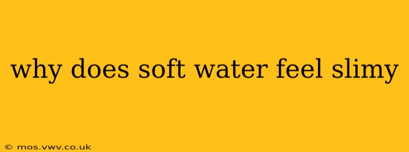 why does soft water feel slimy
