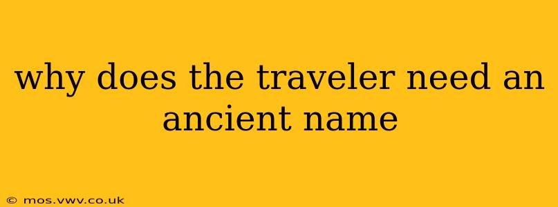 why does the traveler need an ancient name