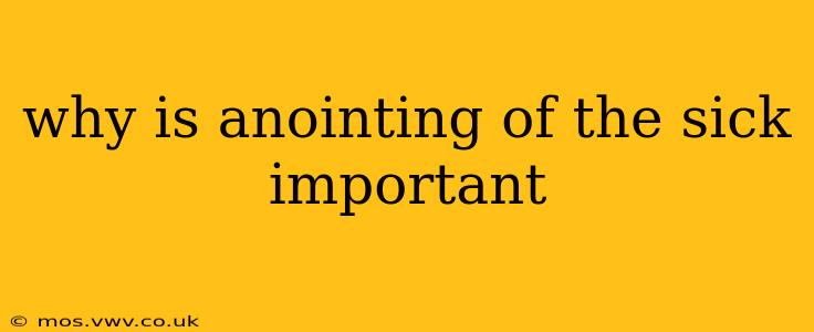 why is anointing of the sick important