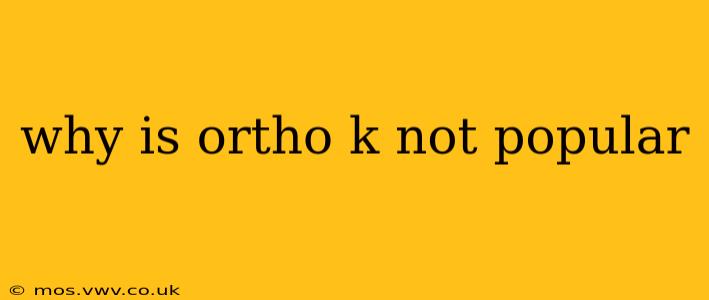 why is ortho k not popular