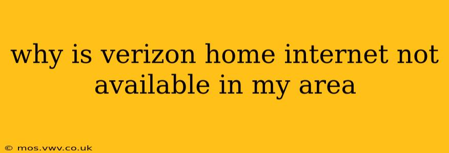 why is verizon home internet not available in my area