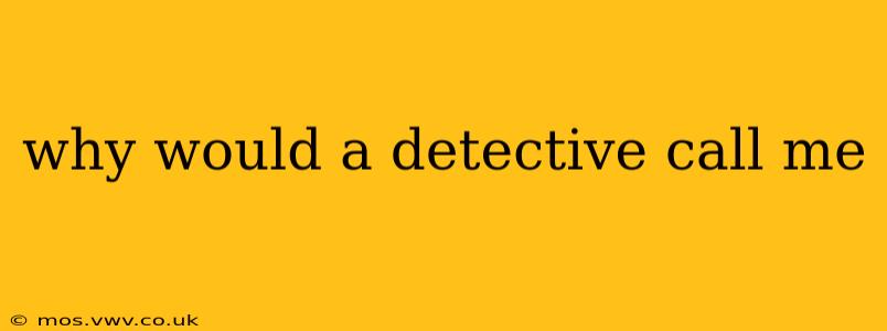 why would a detective call me