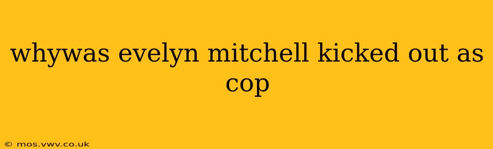 whywas evelyn mitchell kicked out as cop