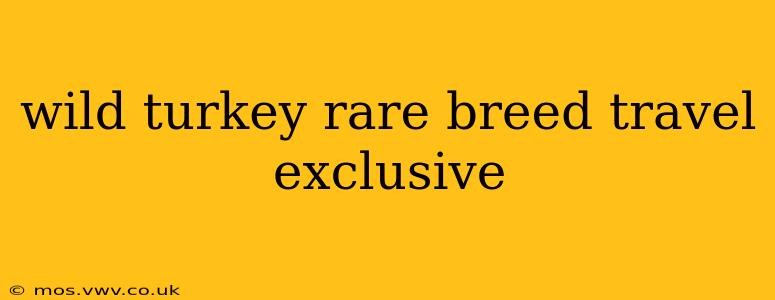 wild turkey rare breed travel exclusive