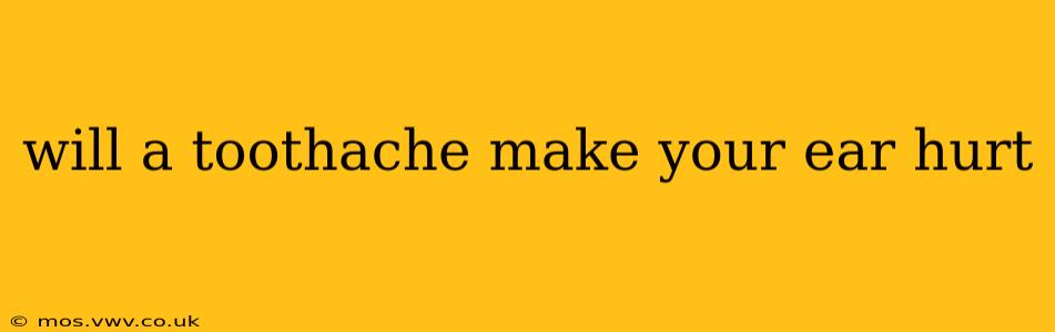 will a toothache make your ear hurt