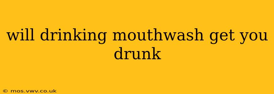 will drinking mouthwash get you drunk
