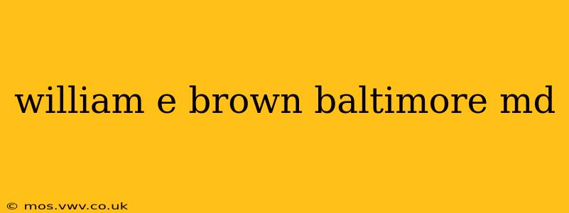 william e brown baltimore md