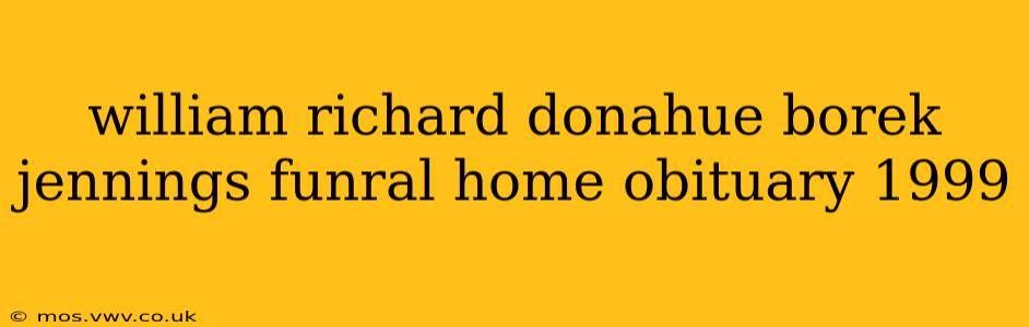 william richard donahue borek jennings funral home obituary 1999