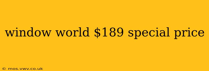 window world $189 special price