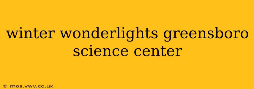 winter wonderlights greensboro science center