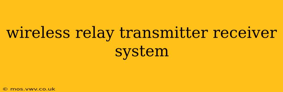 wireless relay transmitter receiver system
