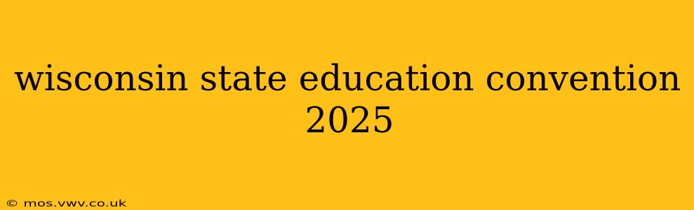 wisconsin state education convention 2025