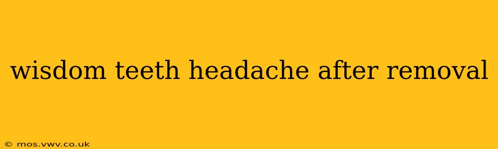 wisdom teeth headache after removal