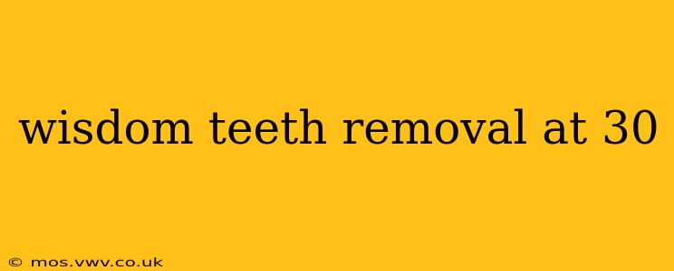 wisdom teeth removal at 30