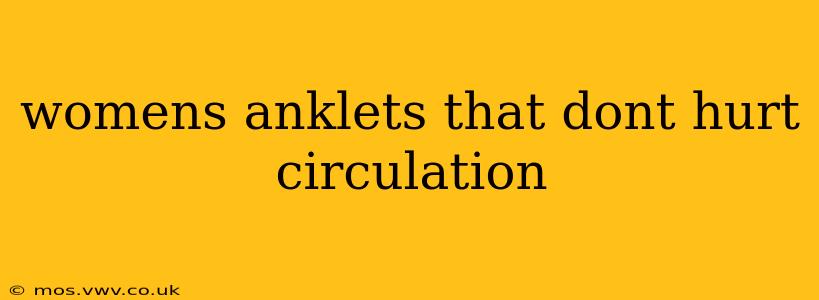 womens anklets that dont hurt circulation
