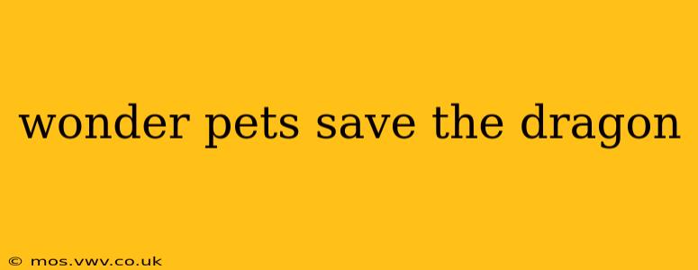 wonder pets save the dragon