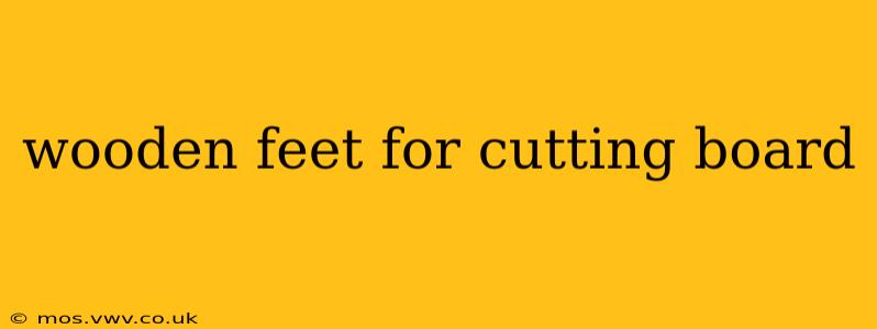wooden feet for cutting board
