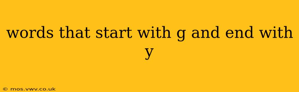 words that start with g and end with y