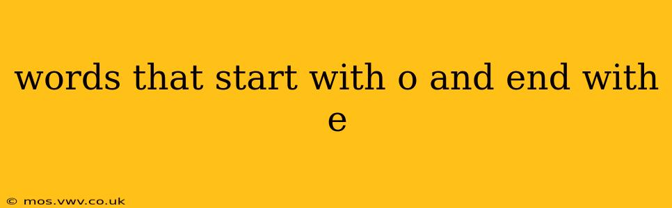 words that start with o and end with e